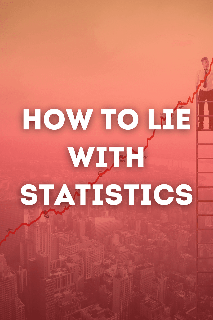 How to Lie with Statistics (Darrell Huff) Book Summary