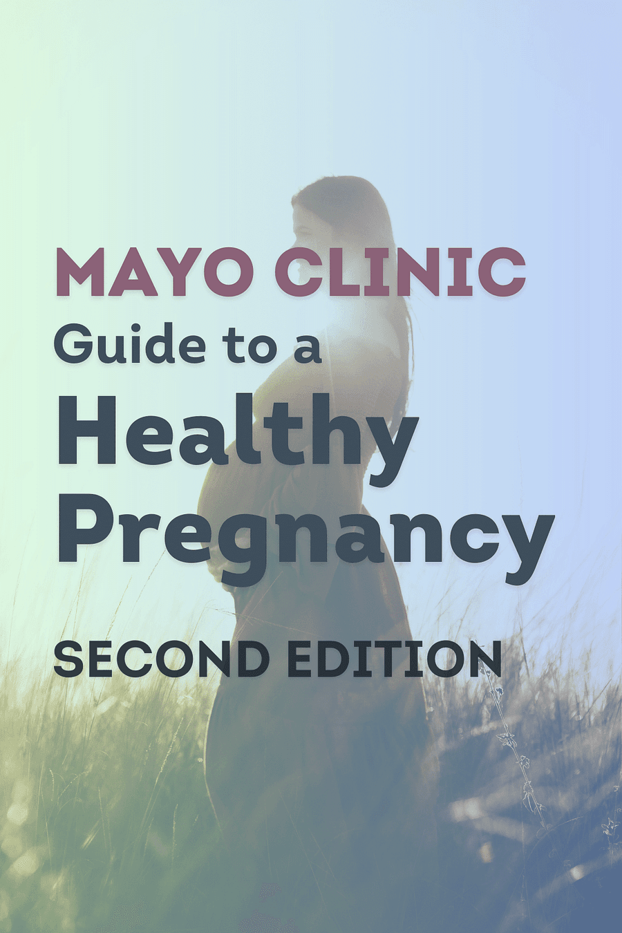 Mayo Clinic Guide to a Healthy Pregnancy, 2nd Edition (Mayo Clinic